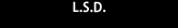 L.S.D.